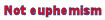Not a Euphemism :noteuphemism: